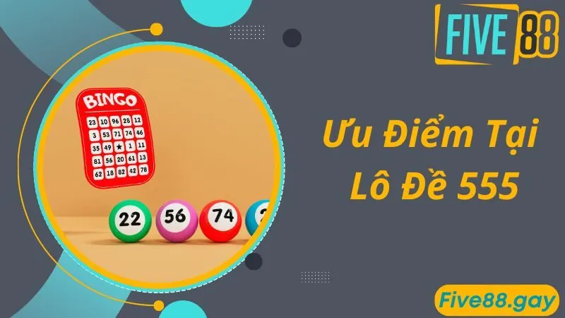 Ưu điểm vượt trội tại hệ thống lô đề 555 online